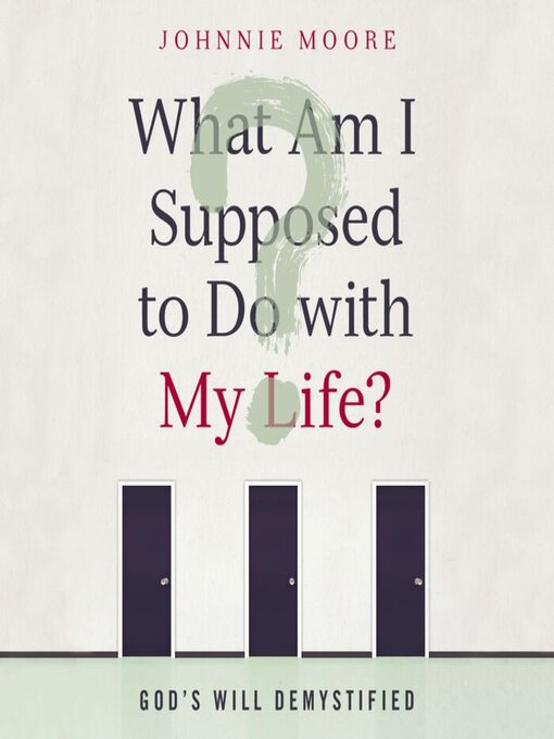 Title details for What Am I Supposed to Do with My Life? by Rev. Johnnie Moore - Wait list